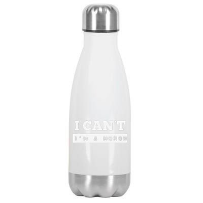 I Can’T I’M A Moron Stainless Steel Insulated Water Bottle