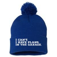 I Can't I Have Plans In The Garage Gift Pom Pom 12in Knit Beanie