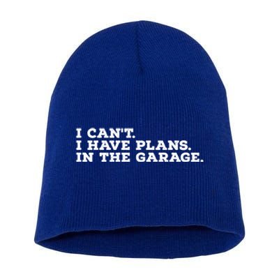 I Can't I Have Plans In The Garage Gift Short Acrylic Beanie