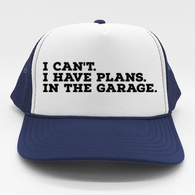 I Can't I Have Plans In The Garage Gift Trucker Hat