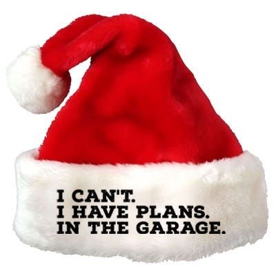 I Can't I Have Plans In The Garage Gift Premium Christmas Santa Hat