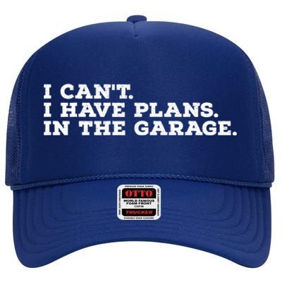 I Can't I Have Plans In The Garage Gift High Crown Mesh Back Trucker Hat