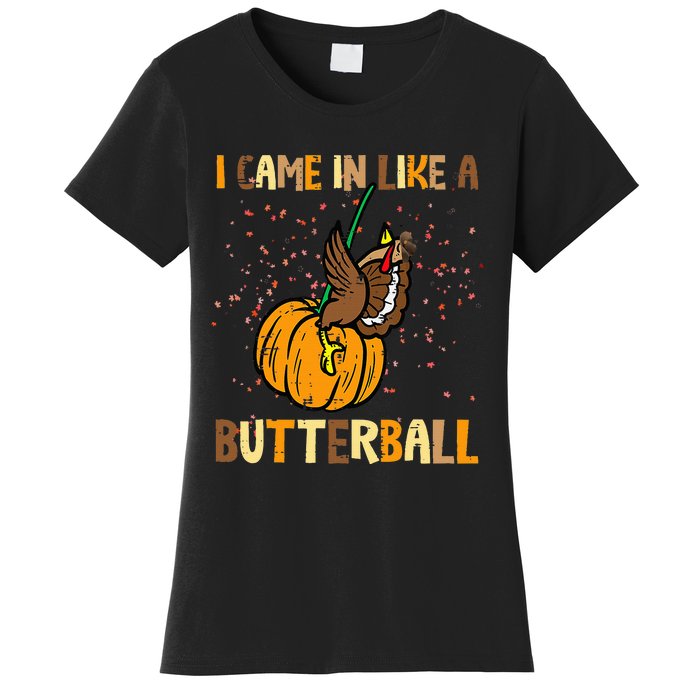 I Came In Like A Butterball Thanksgiving Turkey Women's T-Shirt