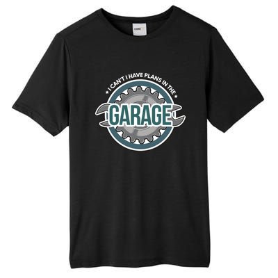 I Can't I Have Plans In The Garage Gift Car Mechanic Gift Garage Gift Tall Fusion ChromaSoft Performance T-Shirt