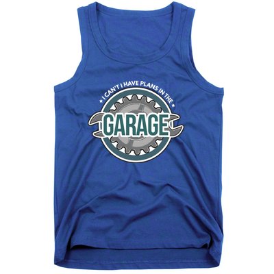 I Can't I Have Plans In The Garage Gift Car Mechanic Gift Garage Gift Tank Top