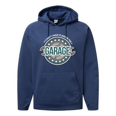 I Can't I Have Plans In The Garage Gift Car Mechanic Gift Garage Gift Performance Fleece Hoodie