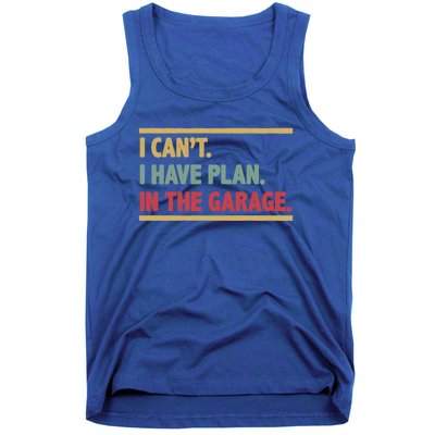 I Can't I Have Plans In The Garage Gift Tank Top