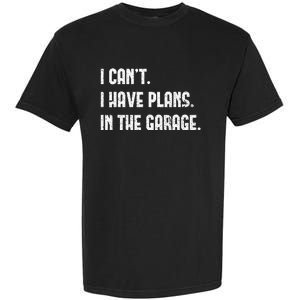 I Cant I Have Plans In The Garage Fathers Day Car Mechanics Short Sleeve Garment-Dyed Heavyweight T-Shirt