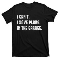 I Cant I Have Plans In The Garage Fathers Day Car Mechanics Short Sleeve T-Shirt