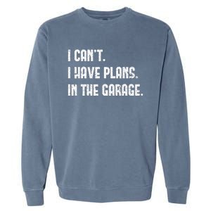 I Cant I Have Plans In The Garage Fathers Day Car Mechanics Short Sleeve Garment-Dyed Sweatshirt