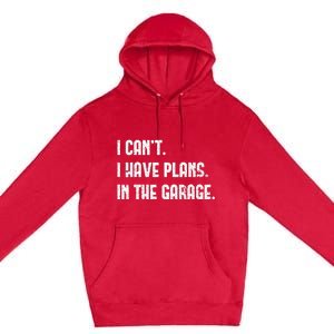 I Cant I Have Plans In The Garage Fathers Day Car Mechanics Short Sleeve Premium Pullover Hoodie