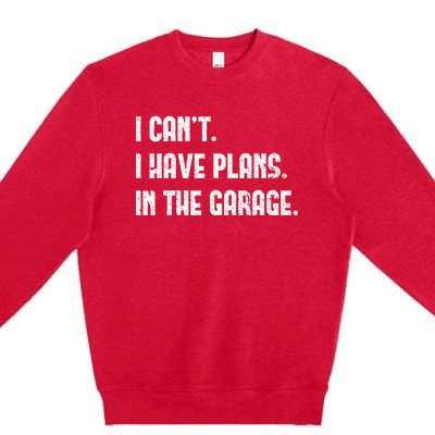 I Cant I Have Plans In The Garage Fathers Day Car Mechanics Short Sleeve Premium Crewneck Sweatshirt