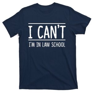 I Cant Im In Law School Student Future Attorney T-Shirt