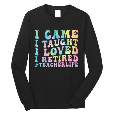 I Came I Taught I Loved I Retired Funny Teacher Long Sleeve Shirt