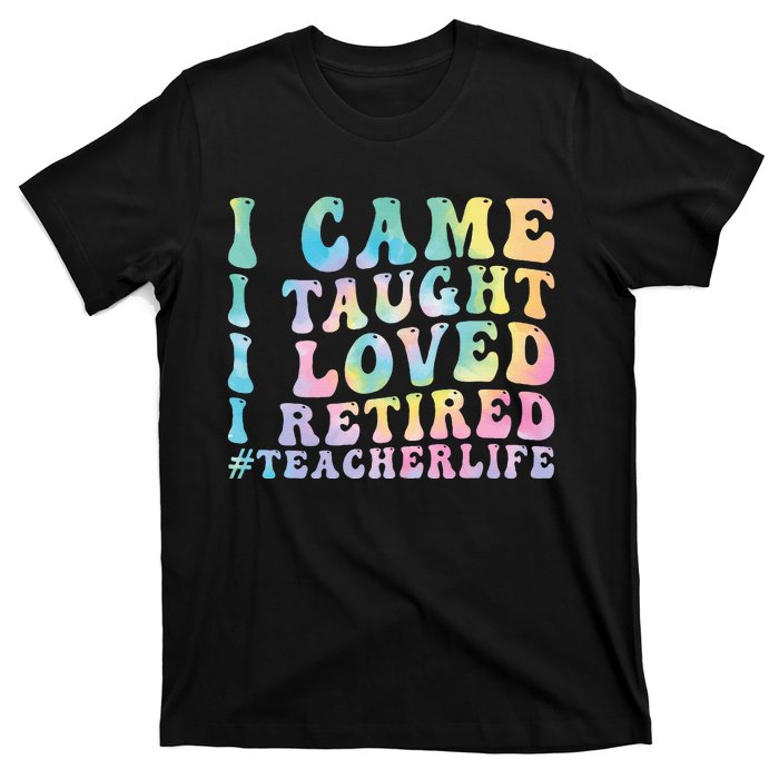 I Came I Taught I Loved I Retired Funny Teacher T-Shirt