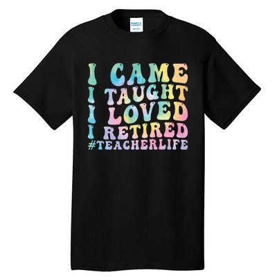 I Came I Taught I Loved I Retired Funny Teacher Tall T-Shirt