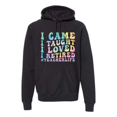 I Came I Taught I Loved I Retired Funny Teacher Premium Hoodie