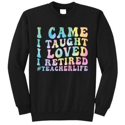 I Came I Taught I Loved I Retired Funny Teacher Tall Sweatshirt