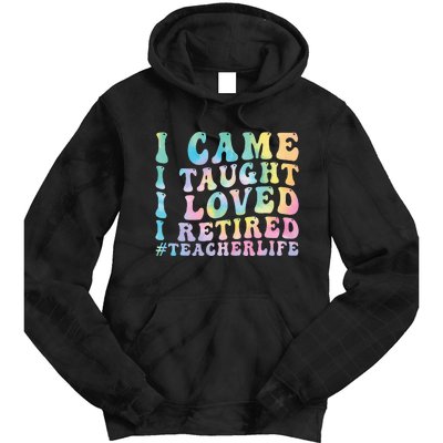 I Came I Taught I Loved I Retired Funny Teacher Tie Dye Hoodie