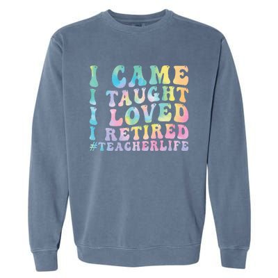 I Came I Taught I Loved I Retired Funny Teacher Garment-Dyed Sweatshirt