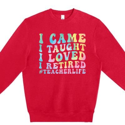 I Came I Taught I Loved I Retired Funny Teacher Premium Crewneck Sweatshirt