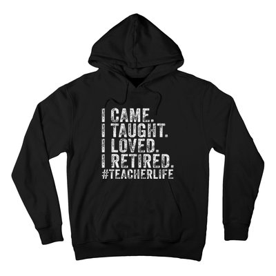 I Came I Taught I Loved I Retired Funny Teacher Hoodie