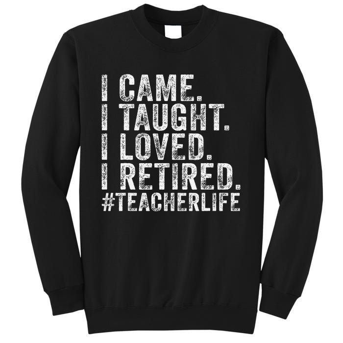 I Came I Taught I Loved I Retired Funny Teacher Sweatshirt