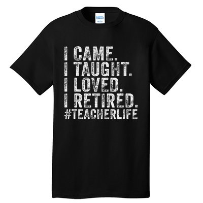 I Came I Taught I Loved I Retired Funny Teacher Tall T-Shirt