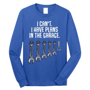 I Can't I Have Plans In The Garage Funny Gift Long Sleeve Shirt