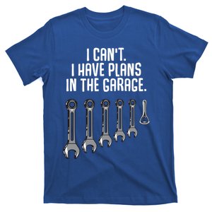 I Can't I Have Plans In The Garage Funny Gift T-Shirt