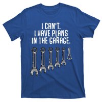 I Can't I Have Plans In The Garage Funny Gift T-Shirt