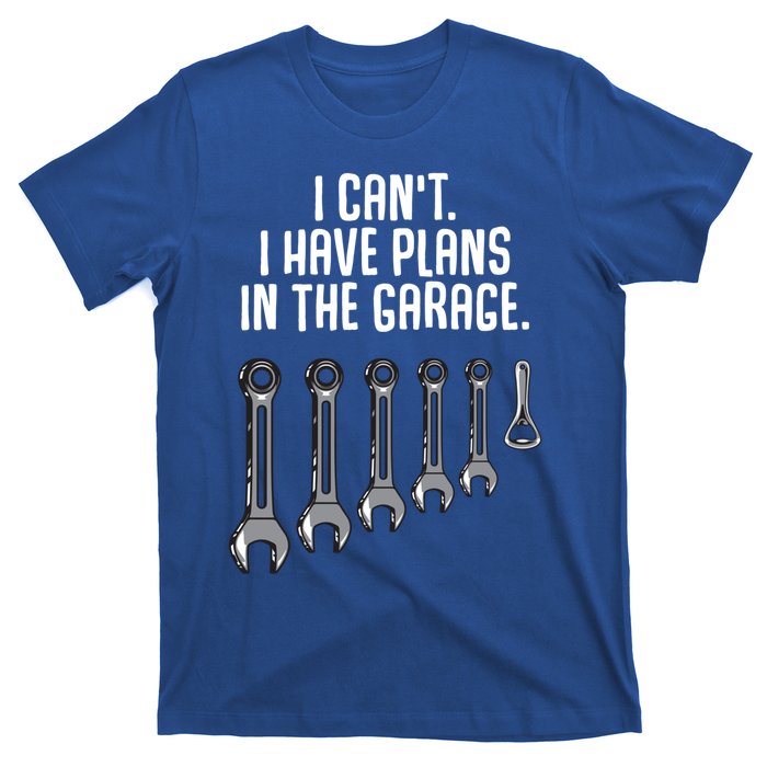 I Can't I Have Plans In The Garage Funny Gift T-Shirt