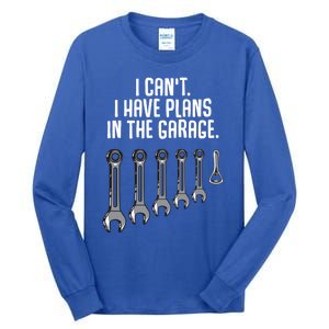 I Can't I Have Plans In The Garage Funny Gift Tall Long Sleeve T-Shirt