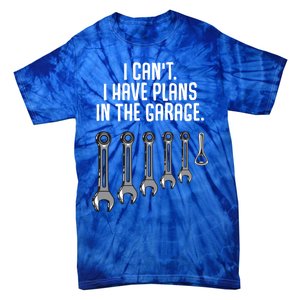 I Can't I Have Plans In The Garage Funny Gift Tie-Dye T-Shirt