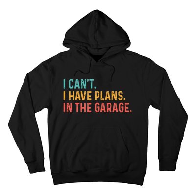 I Can't I Have Plans In The Garage Fathers Gift Car Mechanic Hoodie