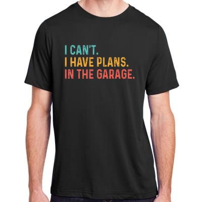 I Can't I Have Plans In The Garage Fathers Gift Car Mechanic Adult ChromaSoft Performance T-Shirt