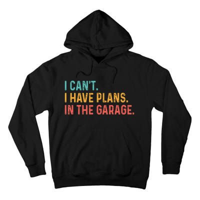 I Can't I Have Plans In The Garage Fathers Gift Car Mechanic Tall Hoodie