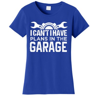 I Can't I Have Plans In The Garage Cool Gift Car Mechanic Cool Gift Steering Gif Women's T-Shirt