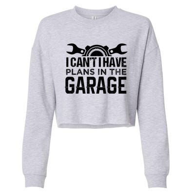 I Can't I Have Plans In The Garage Cool Gift Car Mechanic Cool Gift Steering Gif Cropped Pullover Crew