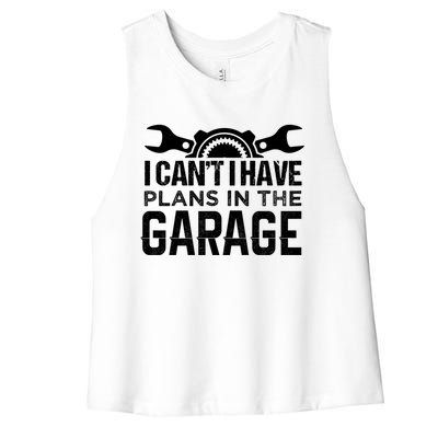 I Can't I Have Plans In The Garage Cool Gift Car Mechanic Cool Gift Steering Gif Women's Racerback Cropped Tank