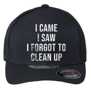 I Came I Saw I Forgot To Clean Up Funny Flexfit Unipanel Trucker Cap