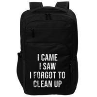 I Came I Saw I Forgot To Clean Up Funny Impact Tech Backpack