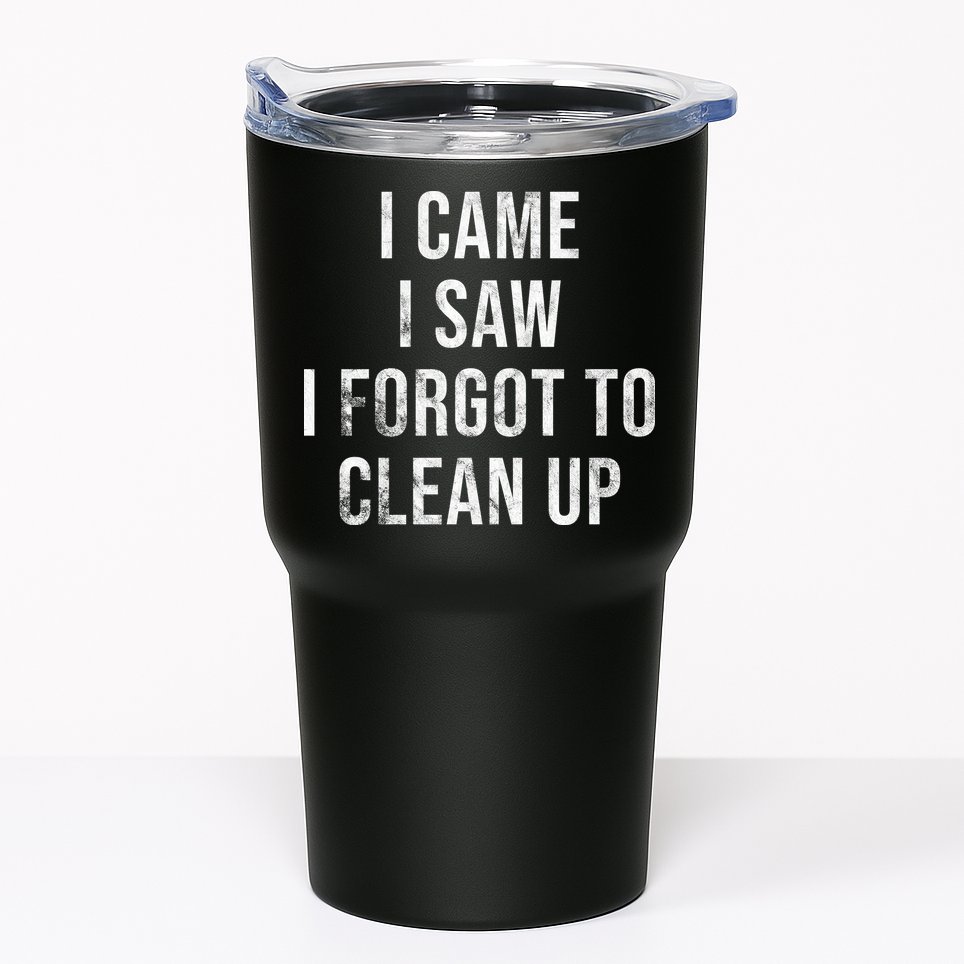 I Came I Saw I Forgot To Clean Up Funny Tumbler
