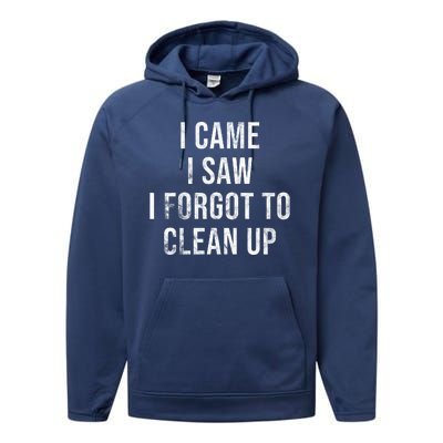 I Came I Saw I Forgot To Clean Up Funny Performance Fleece Hoodie