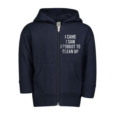 I Came I Saw I Forgot To Clean Up Funny Toddler Zip Fleece Hoodie