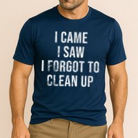 I Came I Saw I Forgot To Clean Up Funny Cooling Performance Crew T-Shirt