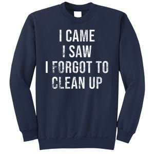 I Came I Saw I Forgot To Clean Up Funny Sweatshirt