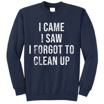 I Came I Saw I Forgot To Clean Up Funny Sweatshirt