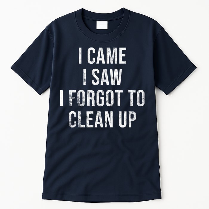I Came I Saw I Forgot To Clean Up Funny Tall T-Shirt