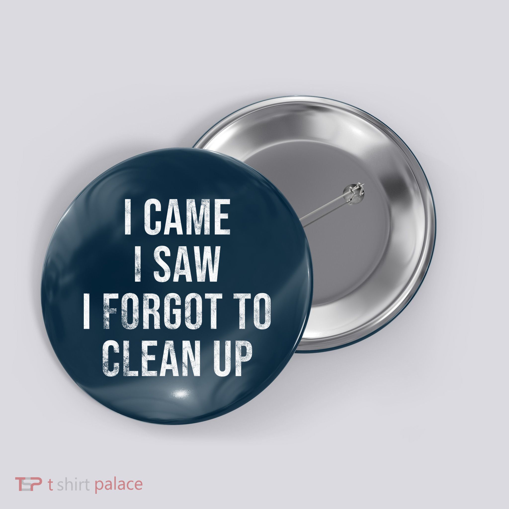 I Came I Saw I Forgot To Clean Up Funny Button
